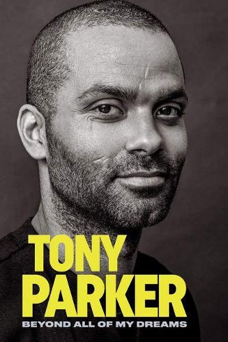 Бумажная книга «Tony Parker: Beyond All of My Dreams: Beyond All of My Dreams», автор Тони Паркер - фото №1