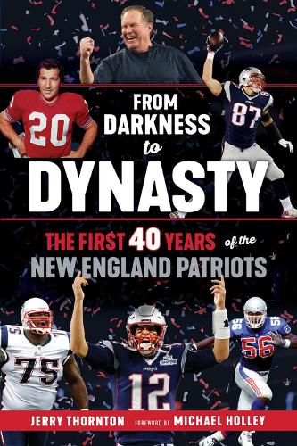 Бумажная книга «From Darkness to Dynasty: The First 40 Years of the New England Patriots», автор Джерри Торнтон - фото №1