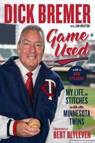 Бумажная книга «Dick Bremer: Game Used: My Life in Stitches With the Minnesota Twins», авторов Дик Бремер, Джим Брутон - фото №1