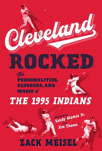 Бумажная книга «Cleveland Rocked: The Personalities, Sluggers, and Magic of the 1995 Indians», автор Зак Майзель - фото №1