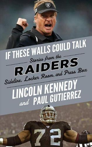 Бумажная книга «If These Walls Could Talk: Raiders: Stories from the Raiders Sideline, Locker Room, and Press Box», авторов Линкольн Кеннеди, Пол Гутьеррес - фото №1