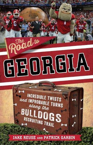 Бумажная книга «The Road to Georgia: Incredible Twists and Improbable Turns Along the Georgia Bulldogs Recruiting Trail», авторов Джейк Реуз, Патрик Гарбин - фото №1