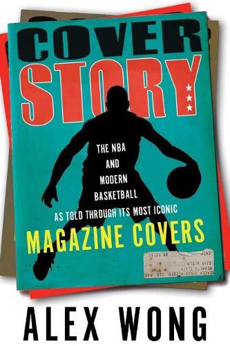 Бумажная книга «Cover Story: The NBA and Modern Basketball as Told through Its Most Iconic Magazine Covers», авторов Алекс Вонг, Расс Бенгтсон - фото №1