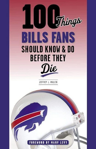 Паперова книга «100 Things Bills Fans Should Know & Do Before They Die», автор Джеффрі Дж. Міллер - фото №1