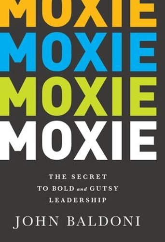 Бумажная книга «Moxie: The Secret to Bold and Gutsy Leadership», автор Джон Балдони - фото №1