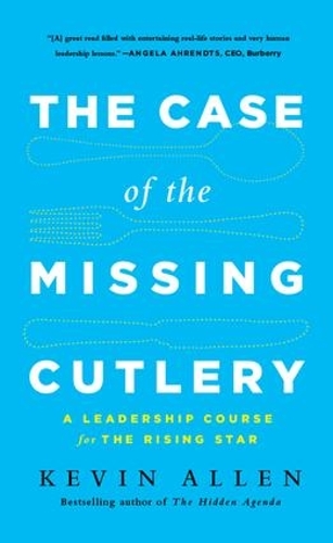 Бумажная книга «Case of the Missing Cutlery: A Leadership Course for the Rising Star», автор Кевин Аллен - фото №1