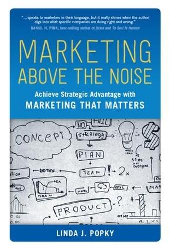 Бумажная книга «Marketing Above the Noise: Achieve Strategic Advantage with Marketing That Matters», автор Линда Дж. Попки - фото №1