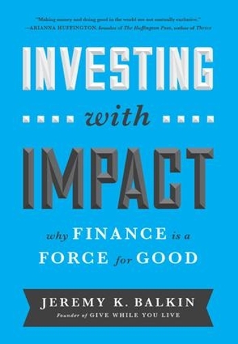 Паперова книга «Investing with Impact: Why Finance is a Force for Good», автор Джеремі Балкін - фото №1
