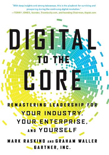 Бумажная книга «Digital to the Core: Remastering Leadership for Your Industry, Your Enterprise, and Yourself», авторов Грэм Уоллер, Марк Раскино - фото №1