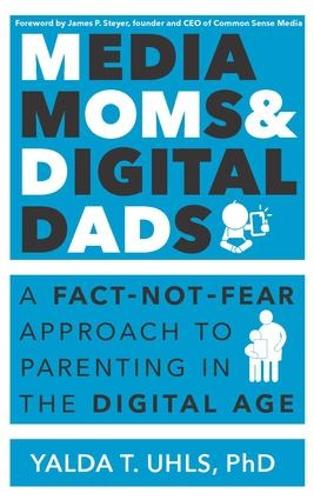 Бумажная книга «Media Moms & Digital Dads: A Fact-Not-Fear Approach to Parenting in the Digital Age», автор Ялда Т. Ульс - фото №1