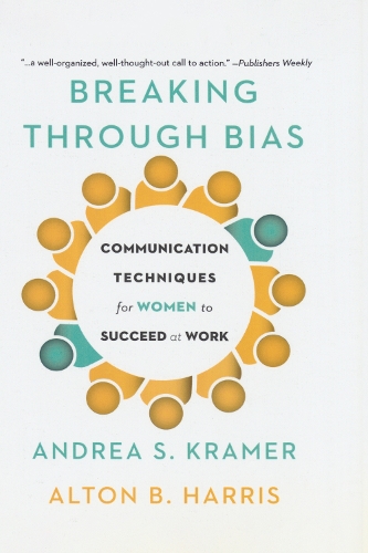 Паперова книга «Breaking Through Bias: Communication Techniques for Women to Succeed at Work», авторів Алтон Харріс, Андреа С. Крамер - фото №1