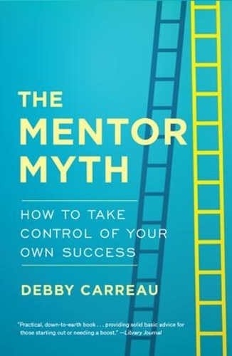 Бумажная книга «Mentor Myth: How to Take Control of Your Own Success», автор Дебби Карро - фото №1