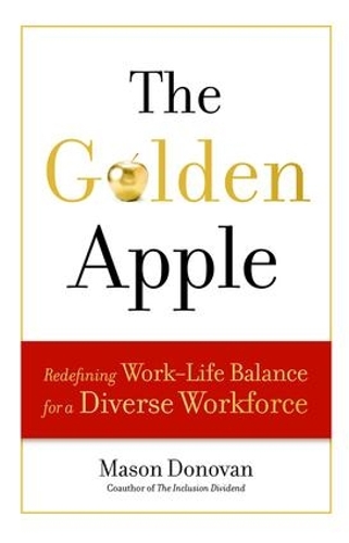 Бумажная книга «The Golden Apple: Redefining Work-Life Balance for a Diverse Workforce», автор Мейсон Донован - фото №1