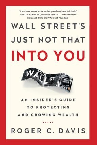 Бумажная книга «Wall Street's Just Not That into You: An Insider's Guide to Protecting and Growing Wealth», автор Роджер Дэвис - фото №1