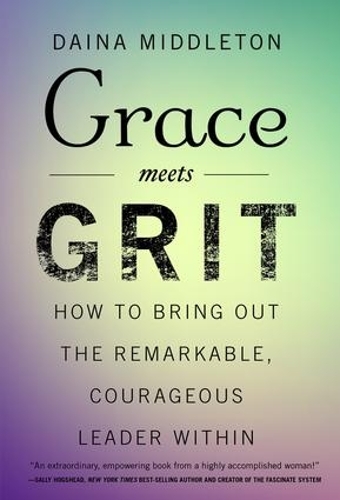 Бумажная книга «Grace Meets Grit: How to Bring Out the Remarkable, Courageous Leader Within», автор Дайна Миддлтон - фото №1