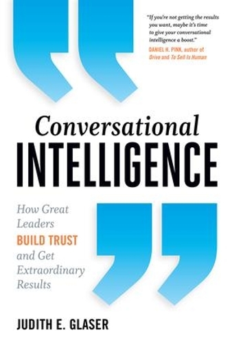 Бумажная книга «Conversational Intelligence: How Great Leaders Build Trust and Get Extraordinary Results», автор Джудит Э. Глейзер - фото №1