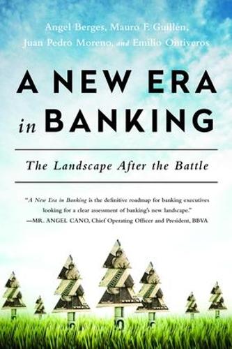 Бумажная книга «New Era in Banking: The Landscape After the Battle», авторов Анхель Бергес, Эмилио Онтиверос, Хуан Педро Морено, Мауро Ф. Гильен - фото №1
