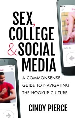 Паперова книга «Sex, College, and Social Media: A Commonsense Guide to Navigating the Hookup Culture», автор Сінді Пірс - фото №1