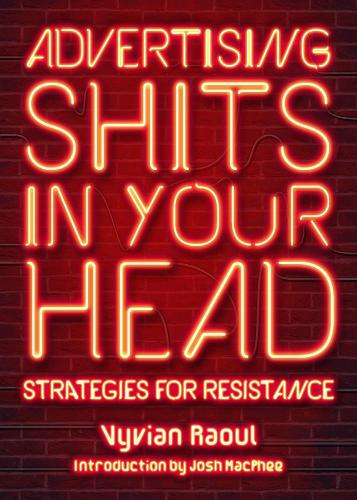 Бумажная книга «Advertising Shits In Your Head: Strategies for Resistance», авторов Джош Макфи, Вивиан Рауль - фото №1