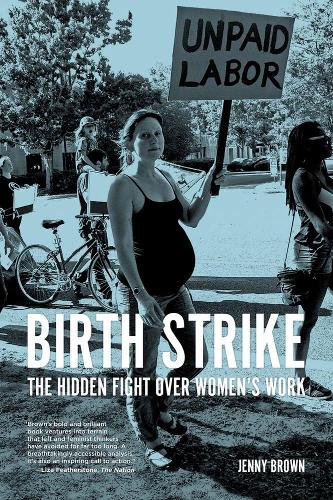 Бумажная книга «Birth Strike: The Hidden Fight over Women's Work», автор Дженни Браун - фото №1