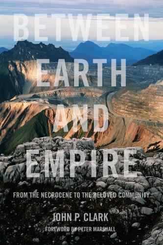 Бумажная книга «Between Earth And Empire: From the Necrocene to the Beloved Community», автор Джон П. Кларк - фото №1