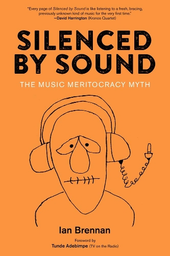 Бумажная книга «Silenced By Sound: The Music Meritocracy Myth», авторов Ян Бреннан, Тунде Адебимпе - фото №1