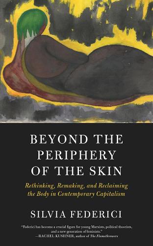 Бумажная книга «Beyond The Periphery Of The Skin: Rethinking, Remaking, Reclaiming the Body in Contemporary Capitalism», автор Сильвия Федеричи - фото №1