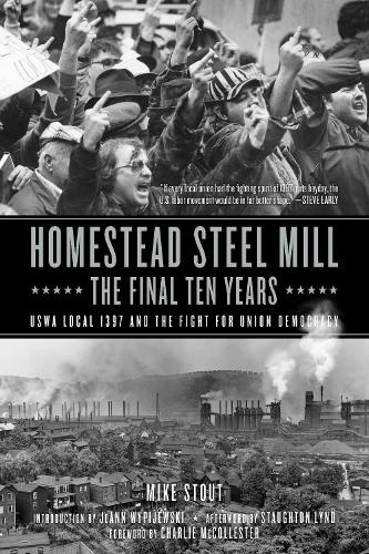 Бумажная книга «Homestead Steel Mill - The Final Ten Years: USWA Local 1937 and the Fight for Union Democracy», автор Майк Стаут - фото №1
