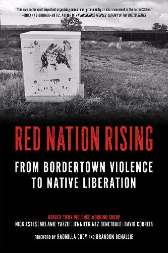 Бумажная книга «Red Nation Rising: From Border Town Violence to Native Liberation», авторов Дженнифер Нез Денетдейл, Мелани Яззи, Ник Эстес - фото №1