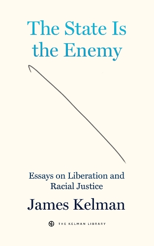 Бумажная книга «The State Is Your Enemy: Essays on Liberation and Racial Justice», автор Джеймс Келман - фото №1