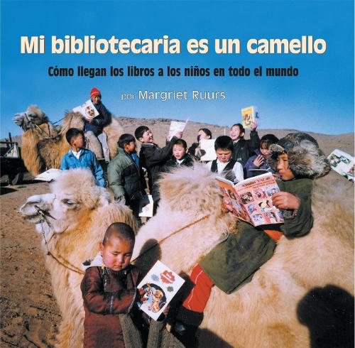 Бумажная книга «Mi bibliotecaria es un camello (My Librarian is a Camel): Cómo llegan los libros a los niños en todo el mundo», автор Маргрит Руурс - фото №1