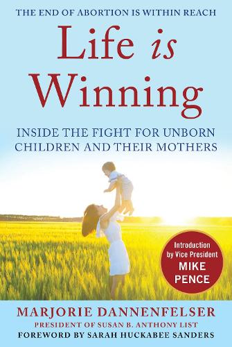 Бумажная книга «Life Is Winning: Inside the Fight for Unborn Children and Their Mothers, with an Introduction by Vice President Mike Pence & a Foreword by Sarah Huckabee Sanders», автор Марджори Данненфельсер - фото №1
