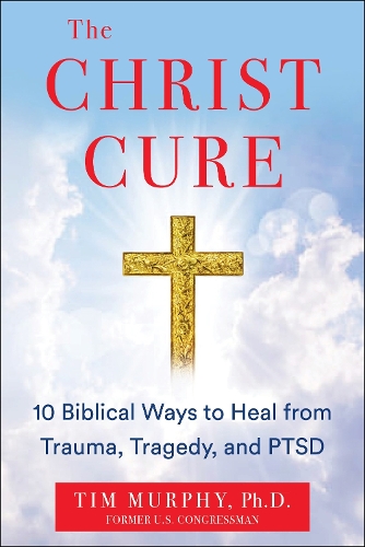 Бумажная книга «THE CHRIST CURE: 10 Biblical Ways to Heal Your Mind from Trauma, Tragedy, and PTSD», автор Тим Мерфи - фото №1