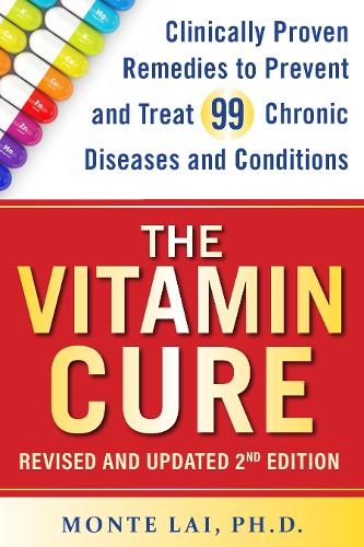 Бумажная книга «The Vitamin Cure: Clinically Proven Remedies to Prevent and Treat 99 Chronic Diseases and Conditions REVISED & UPDATED 2ND EDITION», автор Монте Лай - фото №1