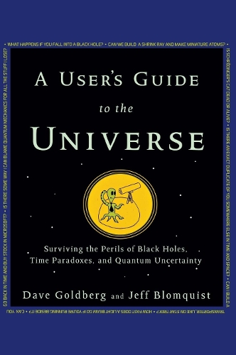Бумажная книга «A User's Guide to the Universe: Surviving the Perils of Black Holes, Time Paradoxes, and Quantum Uncertainty», авторов Дэйв Голдберг, Джефф Бломквист - фото №1