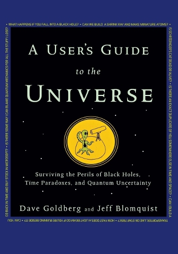 Бумажная книга «A User's Guide to the Universe: Surviving the Perils of Black Holes, Time Paradoxes, and Quantum Uncertainty», авторов Дэйв Голдберг, Джефф Бломквист - фото №1