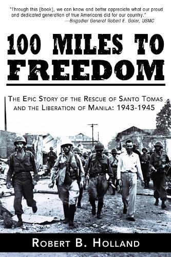 Паперова книга «100 Miles to Freedom: The Epic Story of the Rescue of Santo Tomas and the Liberation of Manila: 1943-1945», автор Роберт Б. Голланд - фото №1