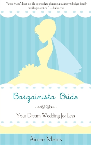 Бумажная книга «Bargainista Bride: Your Dream Wedding for Less», автор Эйми Манис - фото №1
