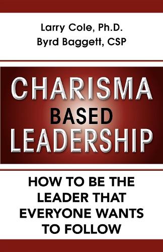 Паперова книга «Charisma Based Leadership: How to Be the Leader That Everyone Wants to Follow», авторів Берд Беггетт, Ларрі Коул - фото №1