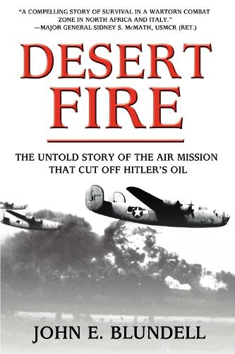 Паперова книга «Desert Fire: The Untold Story of the Air Mission That Cut Off Hitler's Oil», автор Джон Е. Бланделл - фото №1
