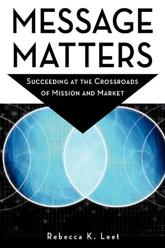 Бумажная книга «Message Matters: Succeeding at the Crossroads of Mission and Market», автор Ребекка К. Лит - фото №1