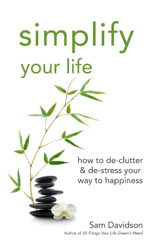 Паперова книга «Simplify Your Life: How to de-Clutter & de-Stress Your Way to Happiness», автор Сем Девідсон - фото №1