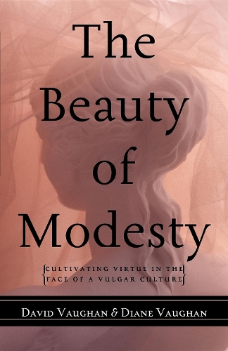 Бумажная книга «The Beauty of Modesty: Cultivating Virtue in the Face of a Vulgar Culture», авторов Дэвид Дж. Воган, Диана Воган - фото №1