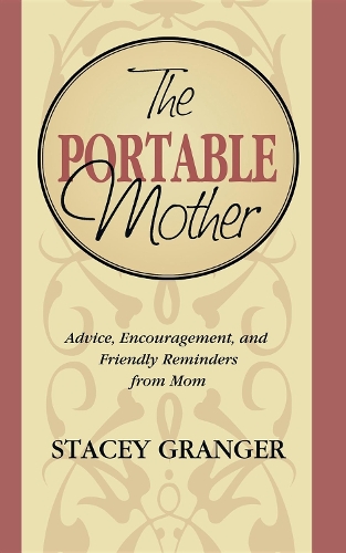 Паперова книга «The Portable Mother: Advice, Encouragement, and Friendly Reminders From Mom», автор Стейсі Грейнджер - фото №1