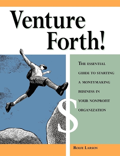 Бумажная книга «Venture Forth!: The Essential Guide to Starting a Moneymaking Business in Your Nonprofit Organization», автор Рольф Ларсон - фото №1