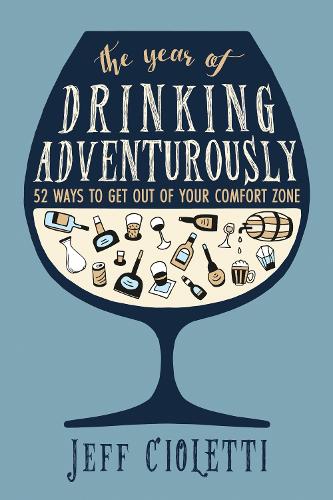 Паперова книга «The Year of Drinking Adventurously: 52 Ways to Get Out of Your Comfort Zone», автор Джефф Чіолетті - фото №1