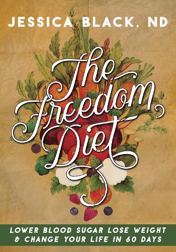 Бумажная книга «The Freedom Diet: Lower Blood Sugar, Lose Weight and Change Your Life in 60 Days», автор Джессика К. Блек - фото №1