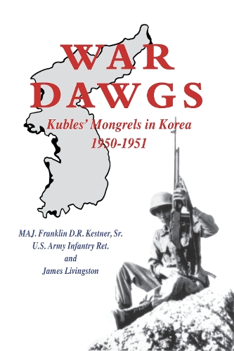 Бумажная книга «War Dawgs: Kulbes' Mongrels in Korea, 1950-1951», авторов Франклин Д. Р. Кестнер-старший, Джеймс Ливингстон - фото №1