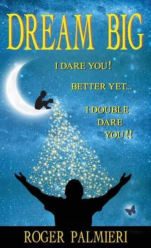 Паперова книга «Dream Big I Dare You: Better Yet I Double Dare You», автор Роджер Пальмієрі - фото №1