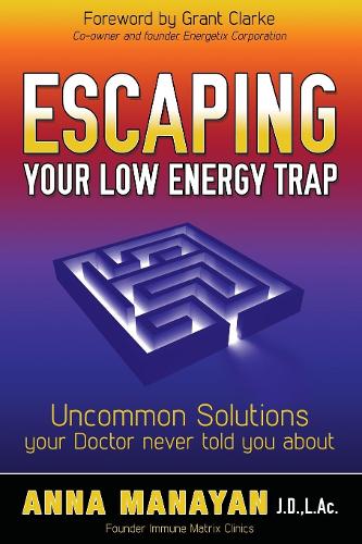 Бумажная книга «Escaping Your Low Energy Trap: Uncommon Solutions Your Doctor Never Told You About», автор Анна Манаян - фото №1